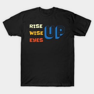 Rise Up Wise Up Eyes Up Cool Motivational Adults T-Shirt